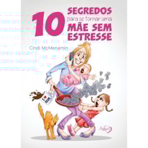 10 Segredos para se tornar uma Mãe sem Estresse | Cindi McMenamin