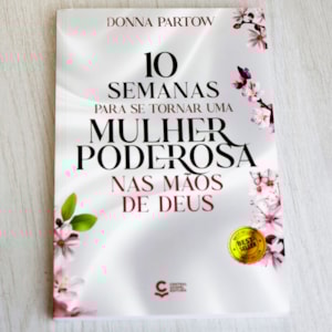 Segunda imagem do produto 10 Semanas Para se Tornar uma Mulher Poderosa nas Mãos de Deus | Donna Partow