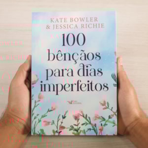 Segunda imagem do produto 100 Bênçãos Para Dias Imperfeitos | Kate Bowler & Jessica Richie