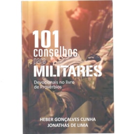 101 Conselhos para Militares | Heber Gonçalvez Cunha e Jonathas de Lima
