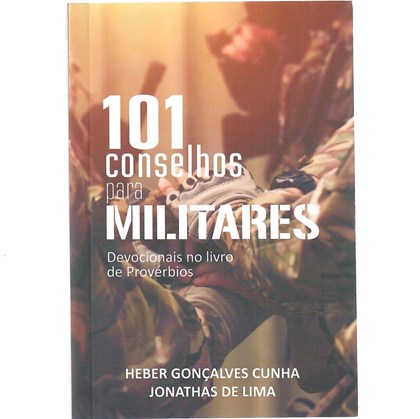 101 Conselhos para Militares | Heber Gonçalvez Cunha e Jonathas de Lima