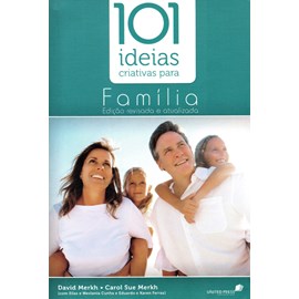 101 Ideias Criativas para Família | David Merkh e Carol Sue Merkh