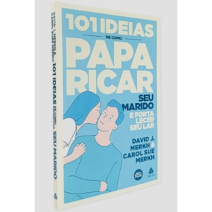 101 Ideias de Como Paparicar seu Marido e Fortalecer seu Lar | David J. Merkh e Carol S. Merkh
