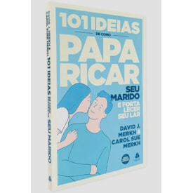 101 Ideias de Como Paparicar seu Marido e Fortalecer seu Lar | David J. Merkh e Carol S. Merkh