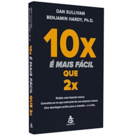 10x É Mais Fácil Que 2x | Dan Sullivan | Benjamin Hardy