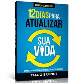 12 Dias Para Atualizar Sua Vida | Tiago Brunet