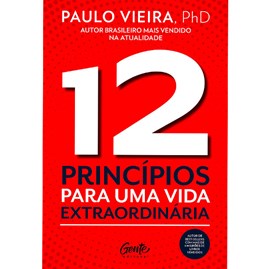 12 Princípios Para uma Vida Extraordinária | Paulo Vieira