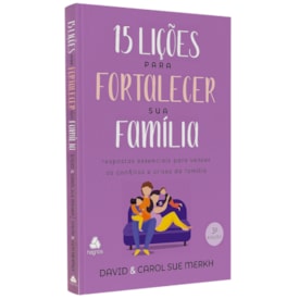 15 Lições para Fortalecer sua Família | David e Carol S. Merkh, Ralph e Ruth Reamer