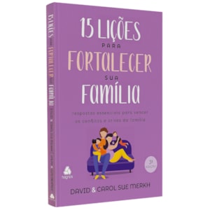 15 Lições para Fortalecer sua Família | David e Carol S. Merkh, Ralph e Ruth Reamer