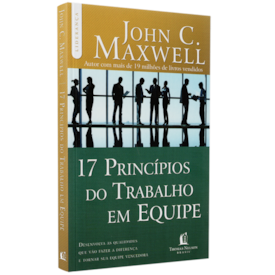 17 Princípios do Trabalho em Equipe | John C. Maxwell