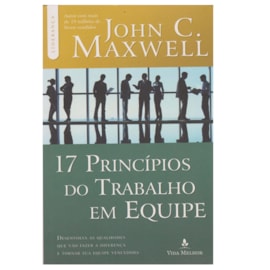 17 Princípios do Trabalho em Equipe | John C. Maxwell