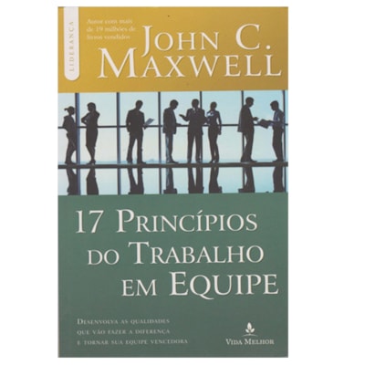 17 Princípios do Trabalho em Equipe | John C. Maxwell