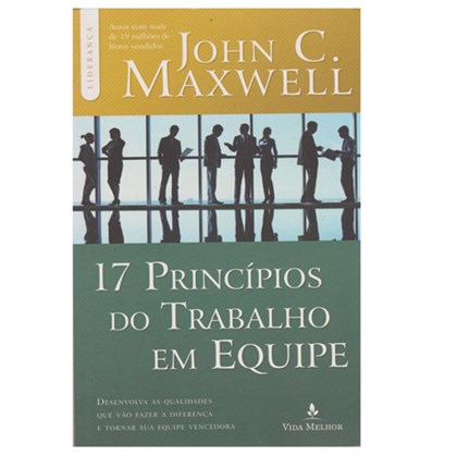 17 Princípios do Trabalho em Equipe | John C. Maxwell