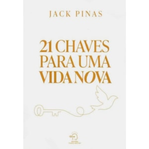 21 Chaves Para Uma Vida Nova | Jack Pinas