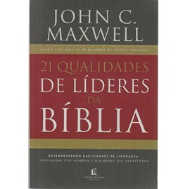 21 Qualidades de líderes na Bíblia | John C. Maxwell