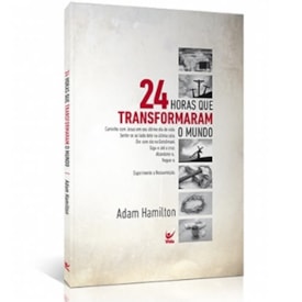 24 Horas que Transformaram o Mundo | Adam Hamilton