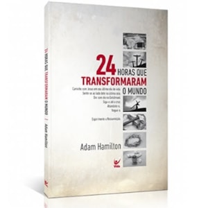 24 Horas que Transformaram o Mundo | Adam Hamilton