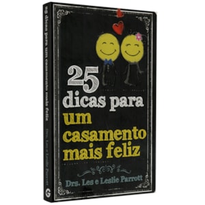 25 Dicas Para Um Casamento Mais Feliz | Drs. Les e Leslie Parrott