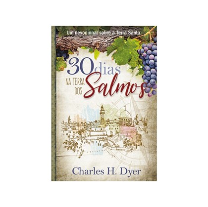 30 Dias na Terra dos Salmos | Charles H. Dyer