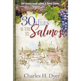 30 Dias na Terra dos Salmos | Charles H. Dyer