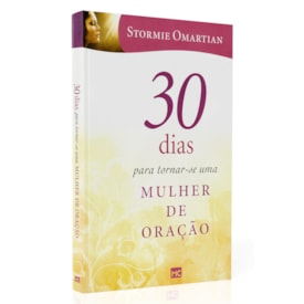 30 Dias Para Tornar-se Uma Mulher de Oração | Stormie Omartian