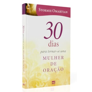 30 Dias Para Tornar-se Uma Mulher de Oração | Stormie Omartian