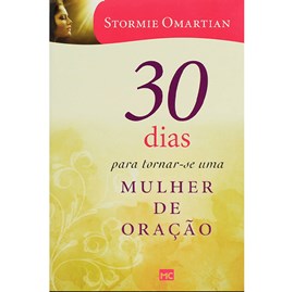 30 Dias Para Tornar-se Uma Mulher de Oração | Stormie Omartian
