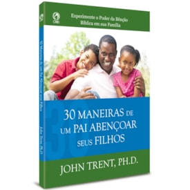 30 Maneiras de um Pai Abençoar Seus Filhos | john Trent