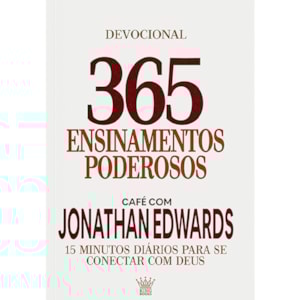 365 Ensinamentos Poderosos | Café com Jonathan Edwards