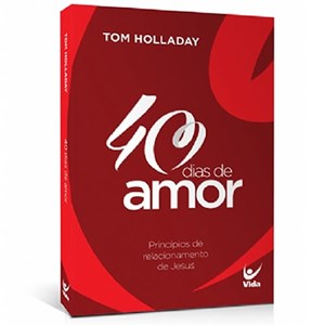 40 Dias de Amor | Tom Holladay