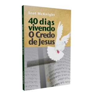 40 Dias Vivendo o Credo de Jesus | 
Scot McKnight