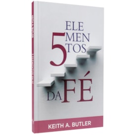 5 Elementos da Fé | Keith A. Butler