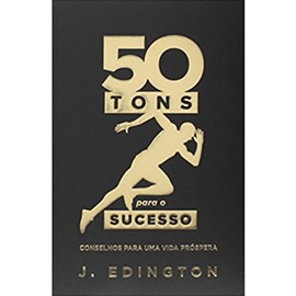 50 Tons Para o Sucesso | J. Edington