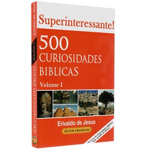 500 Curiosidades Bíblicas | Erivaldo de Jesus | Volume 1