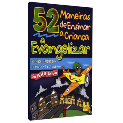 52 Maneiras de Ensinar a Criança a Evangelizar | Barbara Hibschman
