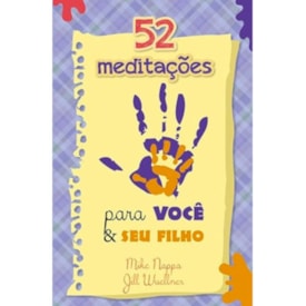 52 Meditações Para Você e Seu Filho | Mike Nappa e Jill Wuellner
