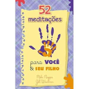 52 Meditações Para Você e Seu Filho | Mike Nappa e Jill Wuellner