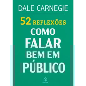 52 Reflexões, Como Falar Bem em Público | Dale Carnegie