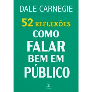 52 Reflexões, Como Falar Bem em Público | Dale Carnegie