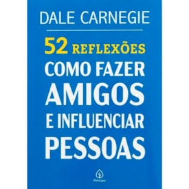 52 Reflexões, Como Fazer Amigos e Influenciar Pessoas | Dale Carnegie