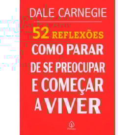 52 Reflexões, Como Parar de Se Preocupar e Começar a Viver | Dale Carnegie