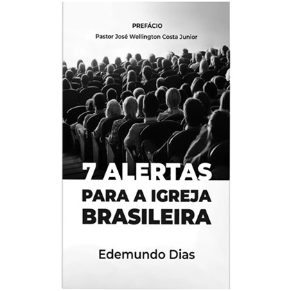 7 Alertas Para a Igreja Brasileira | Edemundo Dias