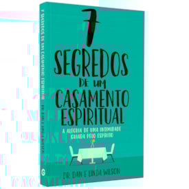 7 Segredos de Um Casamento Espiritual | Dr. Dan e Linda Wilson