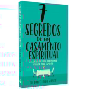 7 Segredos de Um Casamento Espiritual | Dr. Dan e Linda Wilson
