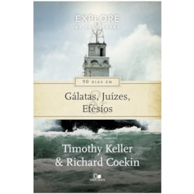 90 Dias Em Gálatas, Juízes E Efésios | Richard Coekin e Timothy Keller