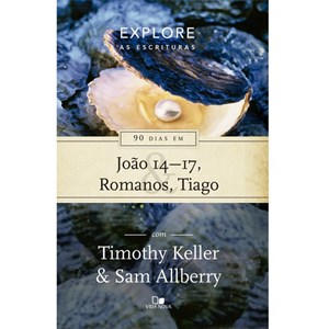 90 dias em João 14-17, Romanos e Tiago | Série Explore as Escrituras | Timothy Keller e Sam Allberry