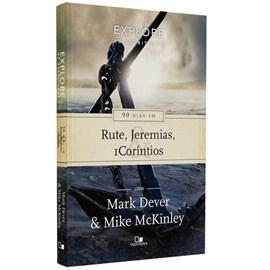 90 Dias em Rute, Jeremias e 1 Coríntios | Série Explore as Escrituras | Mark Dever E Mike McKinley