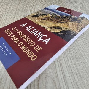 A Aliança e o propósito de Deus para o mundo | Serie Teologia Bíblica