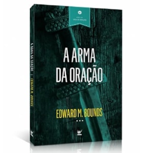 A Arma da Oração | Edward M. Bounds
