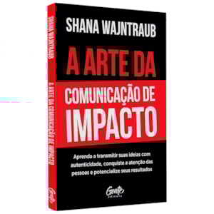 A Arte da Comunicação de Impacto | Shana Wajntraub